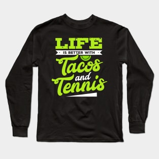 Tennis Shirt - Life Is Better With Tacos and Tennis Long Sleeve T-Shirt